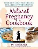 Sonali Ruder Natural Pregnancy Cookbook Over 125 Nutritious Recipes For A Healthy Pregnan 