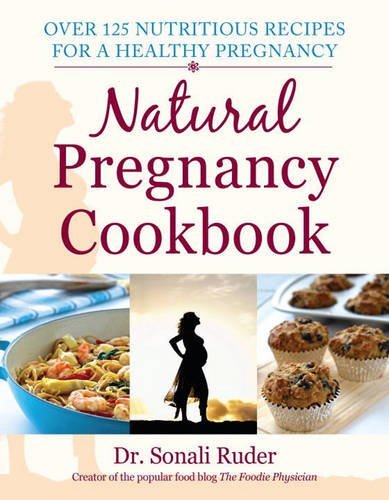 Sonali Ruder Natural Pregnancy Cookbook Over 125 Nutritious Recipes For A Healthy Pregnan 