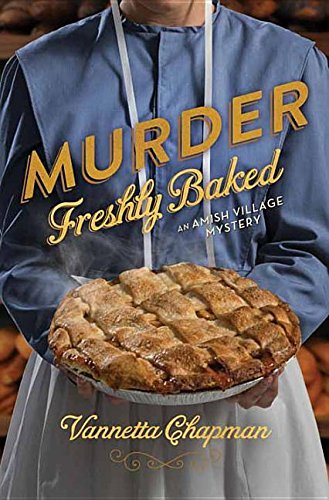 Vannetta Chapman Murder Freshly Baked An Amish Village Mystery Large Print 