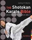 Ashley P. Martin The Shotokan Karate Bible Beginner To Black Belt 0002 Edition; 