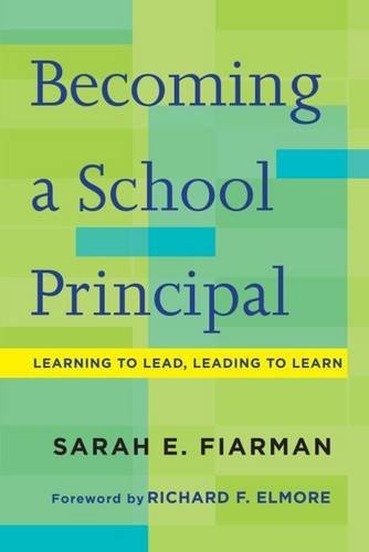 Sarah E. Fiarman/Becoming a School Principal@ Learning to Lead, Leading to Learn