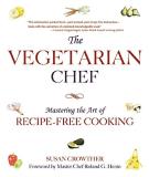 Susan Crowther The Vegetarian Chef Mastering The Art Of Recipe Free Cooking 