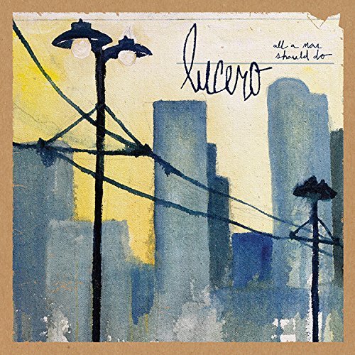 Lucero/All A Man Should Do