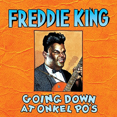 Freddie King/Going Down At Onkel Po's