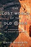 David Roberts The Lost World Of The Old Ones Discoveries In The Ancient Southwest 