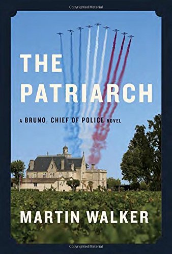 Martin Walker/The Patriarch@ A Bruno, Chief of Police Novel