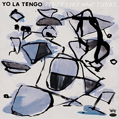 Yo La Tengo/Stuff Like That There