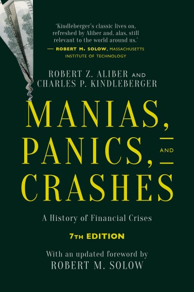 Robert Z. Aliber Manias Panics And Crashes A History Of Financial Crises Seventh Edition 0007 Edition; 