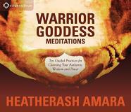 Heatherash Amara Warrior Goddess Meditations Ten Guided Practices For Claiming Your Authentic 