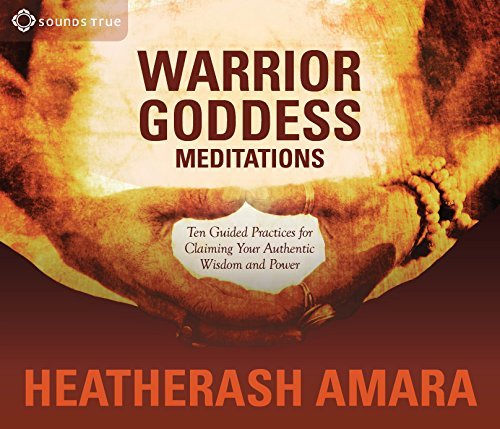 Heatherash Amara Warrior Goddess Meditations Ten Guided Practices For Claiming Your Authentic 