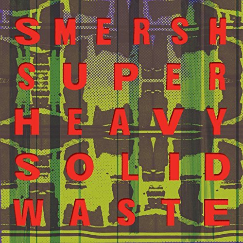 Smersh/Super Heavy Solid Waste