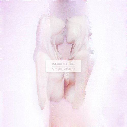 Superhumanoids/Do You Feel Ok