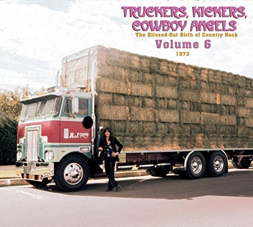 Truckers, Kickers, Cowboy Angels: The Blissed-Out Birth of Country Rock/Volume 6