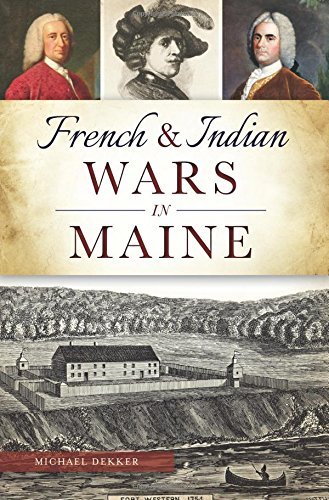 Michael Dekker/French & Indian Wars in Maine