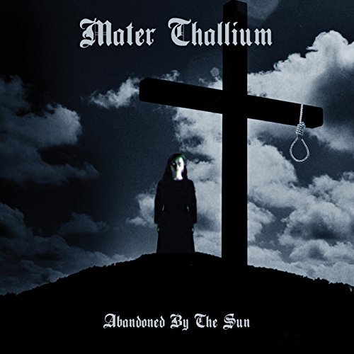 Mater Thallium/Abandoned By The Sun