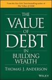 Thomas J. Anderson The Value Of Debt In Building Wealth Creating Your Glide Path To A Healthy Financial L 