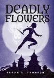 Sarah L. Thomson Deadly Flowers A Ninja's Tale 
