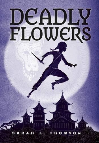 Sarah L. Thomson Deadly Flowers A Ninja's Tale 