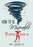 Randy J. Paterson How To Be Miserable 40 Strategies You Already Use 