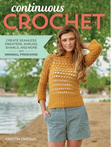 Kristin Omdahl Continuous Crochet Create Seamless Sweaters Shrugs Shawls And More 