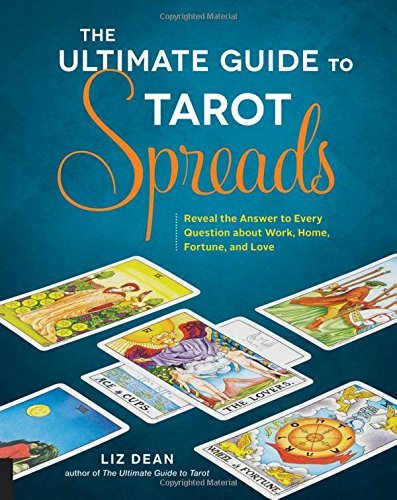 Liz Dean/The Ultimate Guide to Tarot Spreads@ Reveal the Answer to Every Question about Work, H