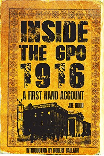 Joe Good Inside The Gpo 1916 A First Hand Account 