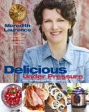 Meredith Laurence Delicious Under Pressure Over 100 Pressure Cooker And Instant Pot (tm) Rec 