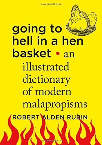 Robert Alden Rubin/Going to Hell in a Hen Basket@An Illustrated Dictionary of Modern Malapropisms