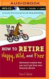 Ernie J. Zelinski How To Retire Happy Wild And Free Retirement Wisdom That You Won't Get From Your Fi Mp3 CD 