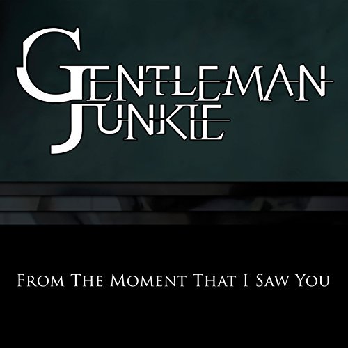 Gentleman Junkie/From The Moment That I Saw You@From The Moment That I Saw You