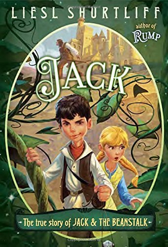 Liesl Shurtliff/Jack@The True Story of Jack and the Beanstalk
