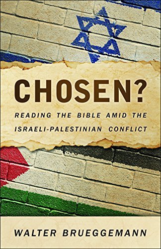 Walter Brueggemann Chosen? Reading The Bible Amid The Israeli Palestinian Co 