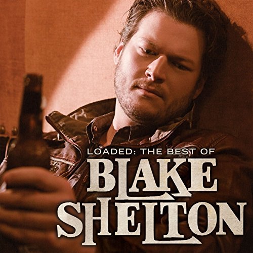 Blake Shelton/Loaded: The Best Of Blake Shelton