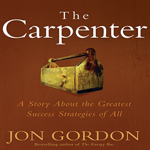 Jon Gordon/The Carpenter@ A Story about the Greatest Success Strategies of