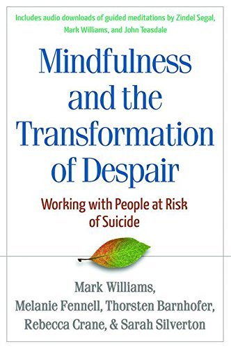 J. Mark G. Williams/Mindfulness and the Transformation of Despair@ Working with People at Risk of Suicide