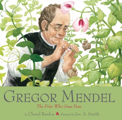 Cheryl Bardoe Gregor Mendel The Friar Who Grew Peas 