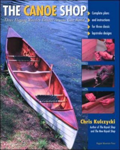Chris Kulczycki The Canoe Shop Three Elegant Wooden Canoes Anyone Can Build 