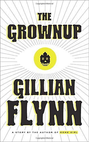 Gillian Flynn/The Grownup@ A Story by the Author of Gone Girl