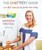 Amanda Freitag The Chef Next Door A Pro Chef's Recipes For Fun Fearless Home Cooki 