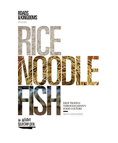 Matt Goulding Rice Noodle Fish Deep Travels Through Japan's Food Culture 