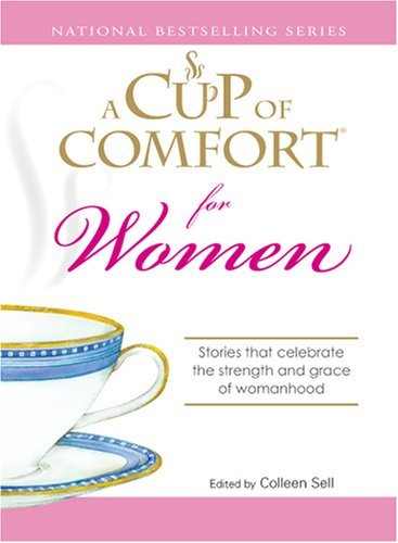 Colleen Sell/A Cup Of Comfort For Women@Stories That Celebrate The Strength & Grace Of Womanhood