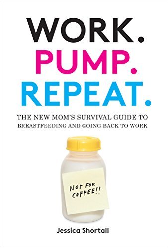 Jessica Shortall/Work. Pump. Repeat.@ The New Mom's Survival Guide to Breastfeeding and