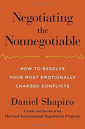 Daniel Shapiro Negotiating The Nonnegotiable How To Resolve Your Most Emotionally Charged Conf 