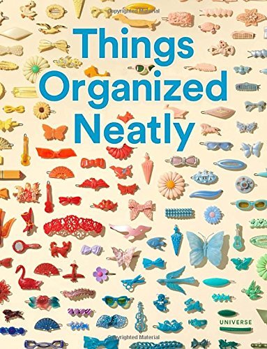 Austin Radcliffe Things Organized Neatly The Art Of Arranging The Everyday 