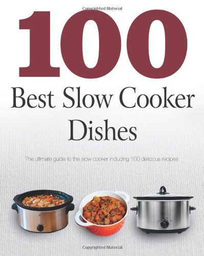 Linda Doeser 100 Best Slow Cooker Dishes The Ultimate Guide To The Slow Cooker Including 1 