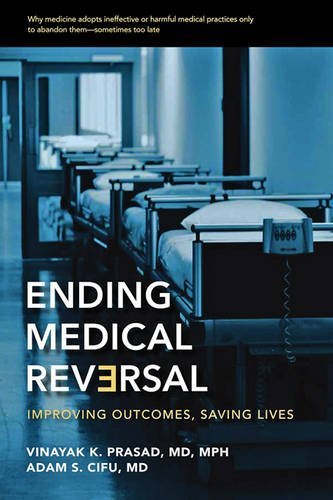 Vinayak K. Prasad Ending Medical Reversal Improving Outcomes Saving Lives 
