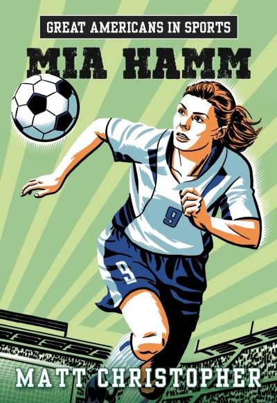 Matt Christopher/Great Americans in Sports@ Mia Hamm