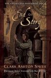Clark Ashton Smith The End Of The Story The Collected Fantasies Vol. 1 