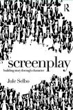 Jule Selbo Screenplay Building Story Through Character 