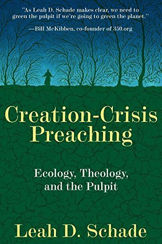 Leah D. Schade Creation Crisis Preaching Ecology Theology And The Pulpit 
